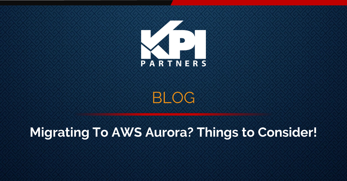 Migrating To AWS Aurora? Things To Consider!